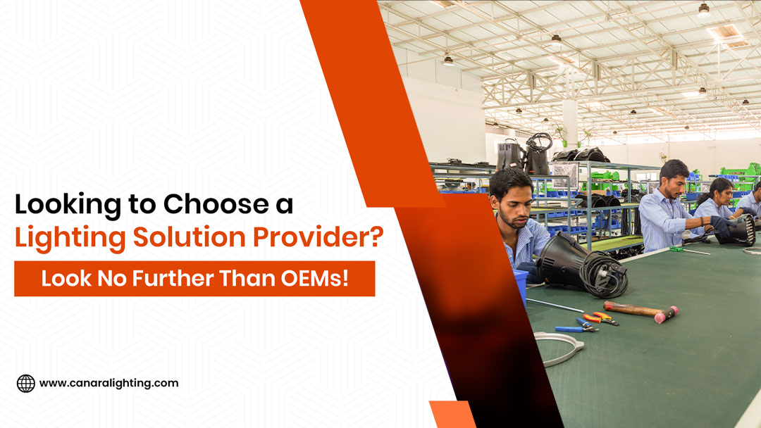 Looking to Choose a Lighting Solution Provider? Look No Further than OEMs!